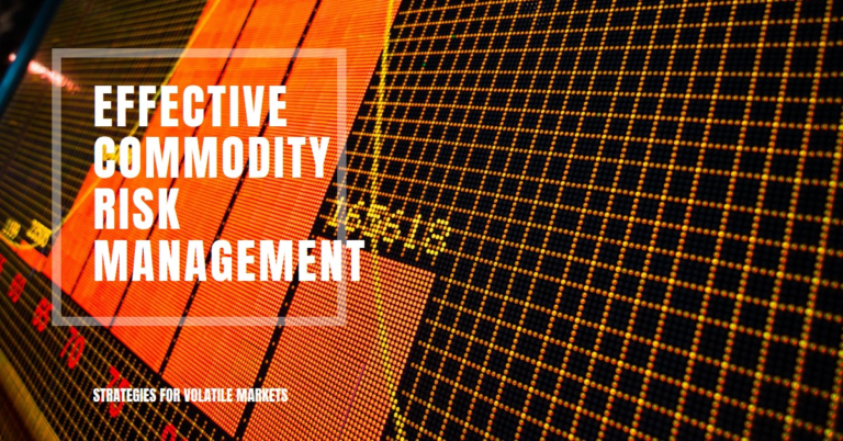 9 Effective Commodity Risk Management Strategies For Volatile Markets